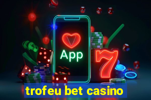 trofeu bet casino