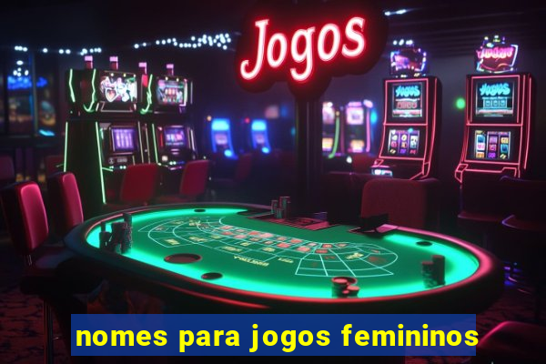 nomes para jogos femininos