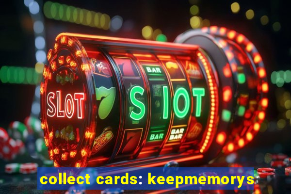 collect cards: keepmemorys