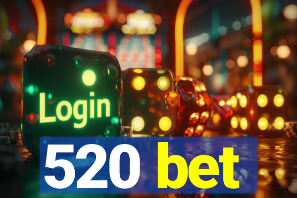 520 bet