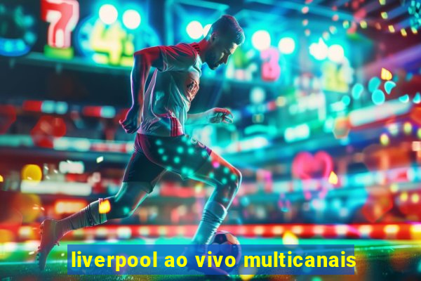 liverpool ao vivo multicanais