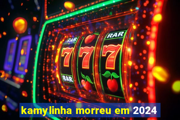 kamylinha morreu em 2024