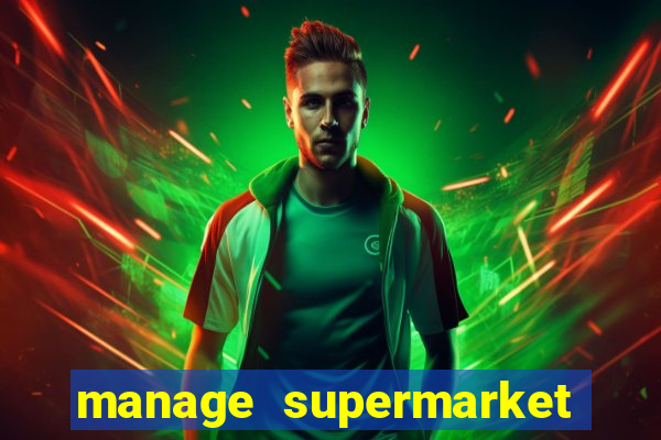 manage supermarket simulator mod apk (unlimited money and energy)