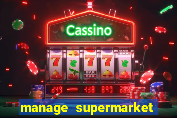 manage supermarket simulator mod apk (unlimited money and energy)