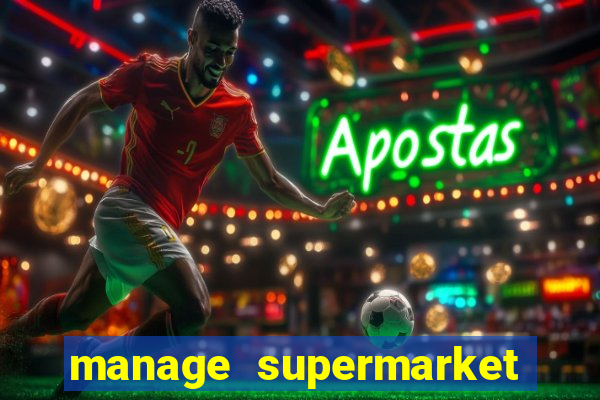 manage supermarket simulator mod apk (unlimited money and energy)