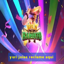 yuri joias reclame aqui