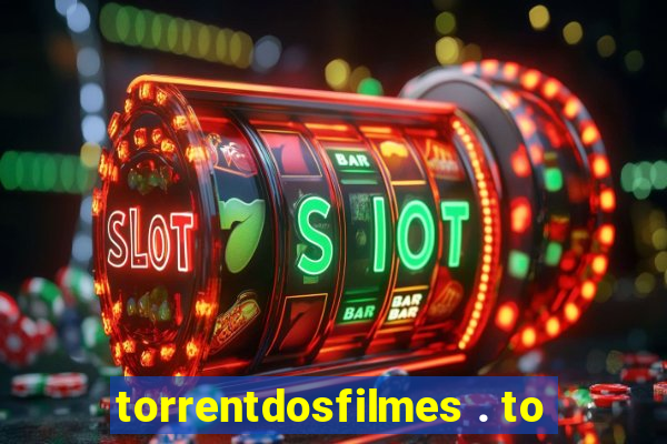 torrentdosfilmes . to