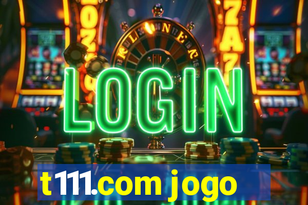 t111.com jogo