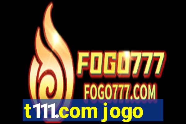 t111.com jogo