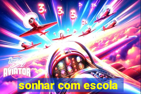 sonhar com escola