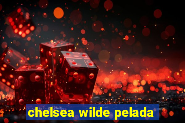 chelsea wilde pelada