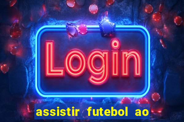 assistir futebol ao vivo sem virus