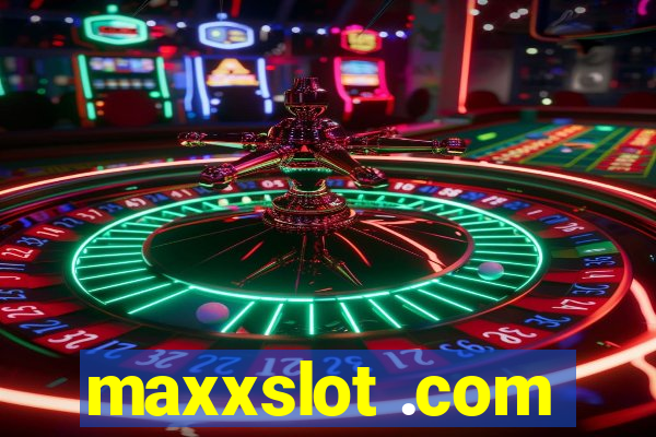 maxxslot .com