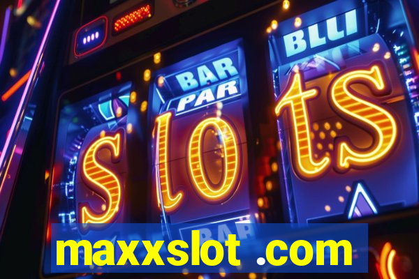 maxxslot .com