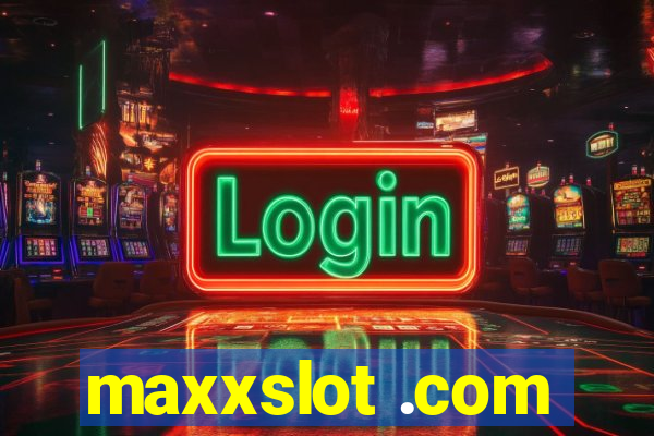 maxxslot .com