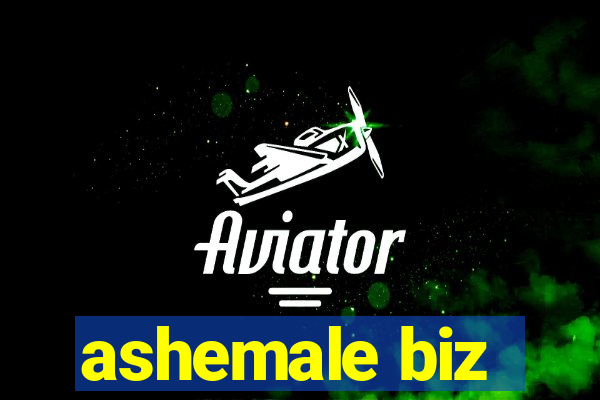 ashemale biz