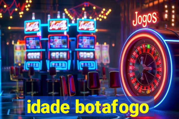 idade botafogo