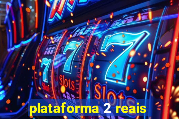 plataforma 2 reais