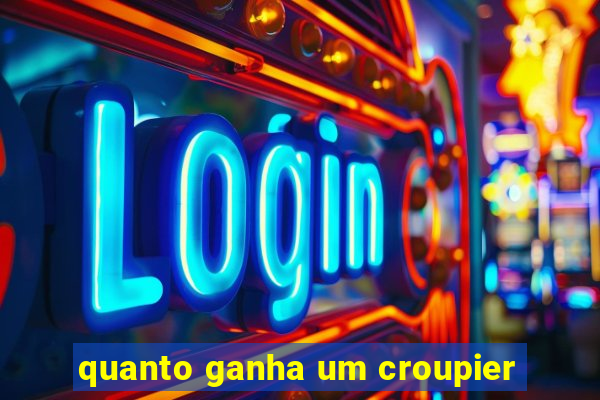 quanto ganha um croupier