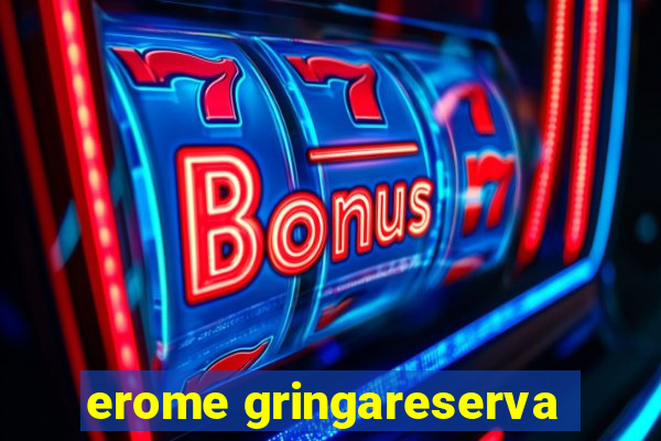 erome gringareserva