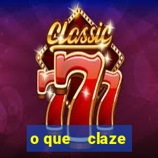 o que    claze