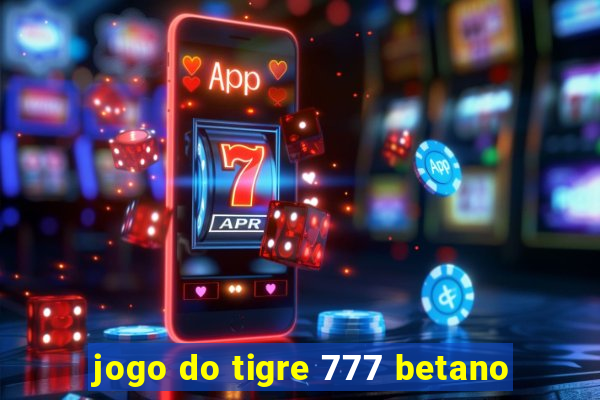 jogo do tigre 777 betano