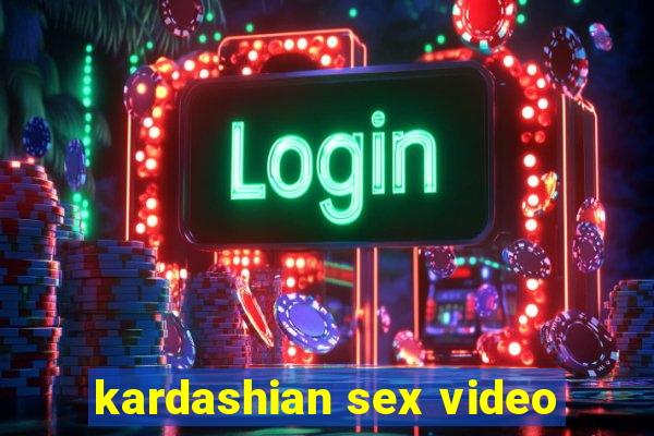 kardashian sex video