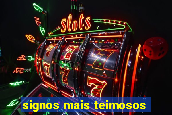 signos mais teimosos