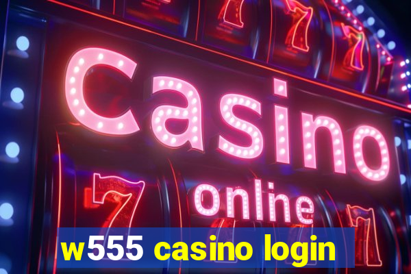 w555 casino login