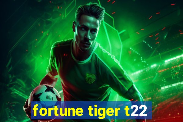 fortune tiger t22