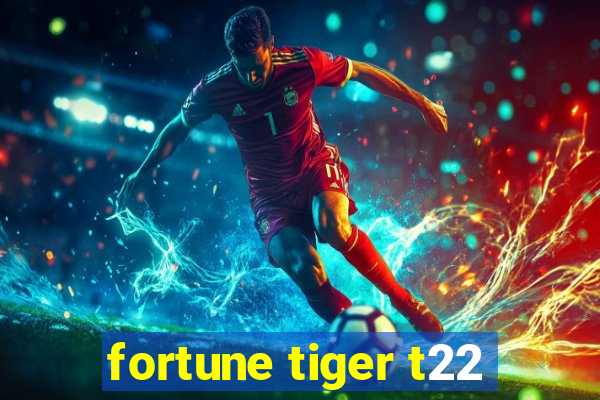 fortune tiger t22