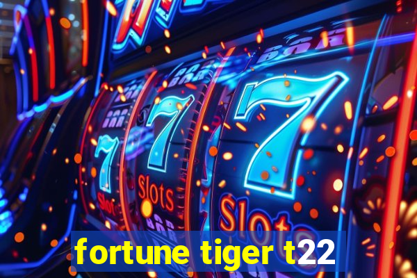 fortune tiger t22