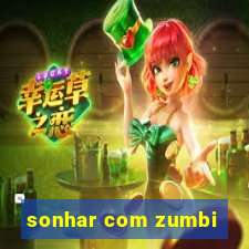 sonhar com zumbi