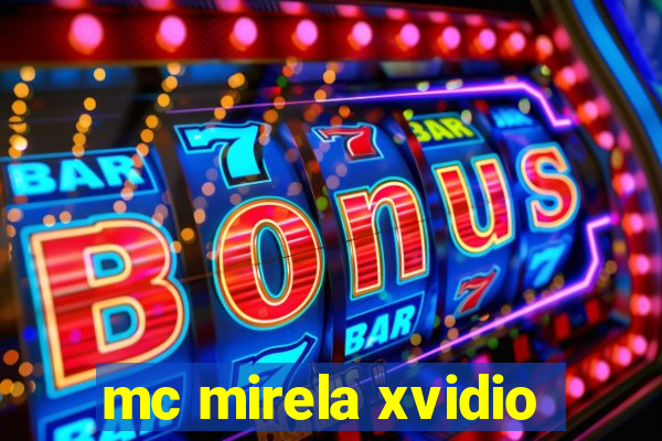 mc mirela xvidio