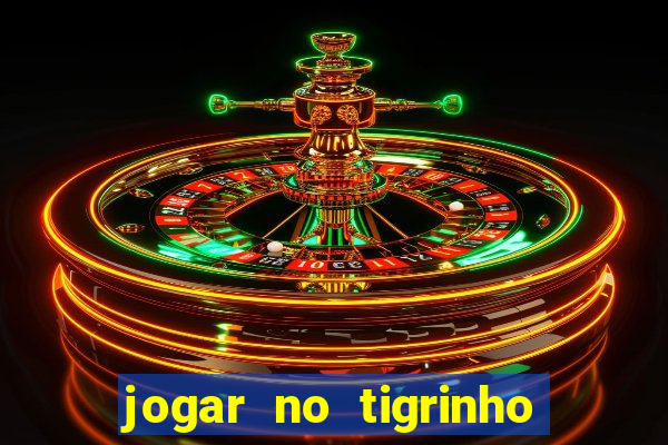 jogar no tigrinho sem deposito