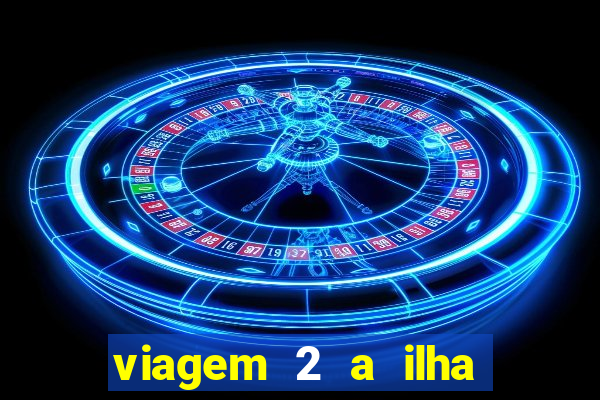 viagem 2 a ilha misteriosa filme completo