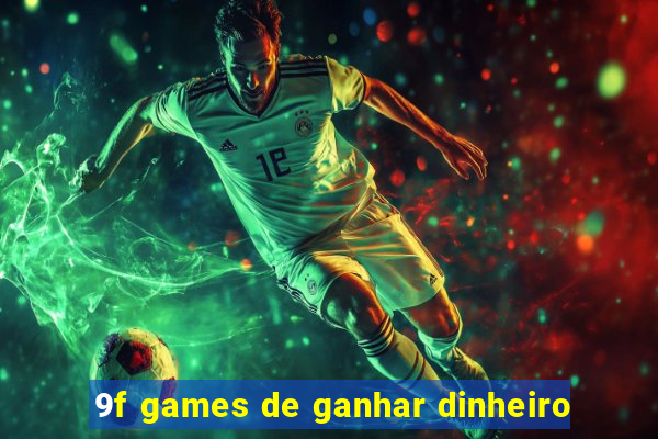 9f games de ganhar dinheiro