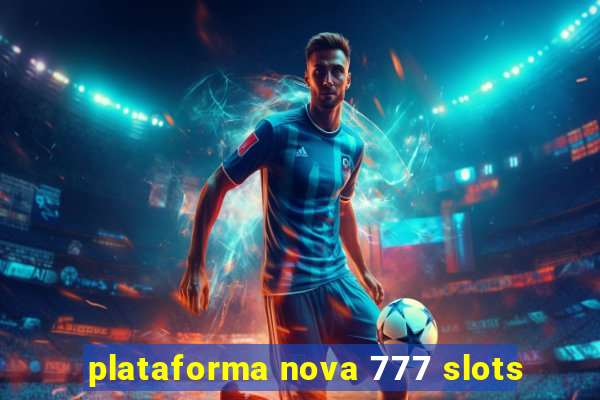 plataforma nova 777 slots