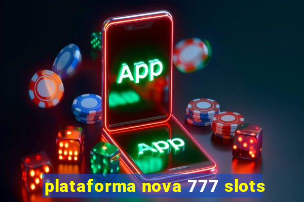 plataforma nova 777 slots