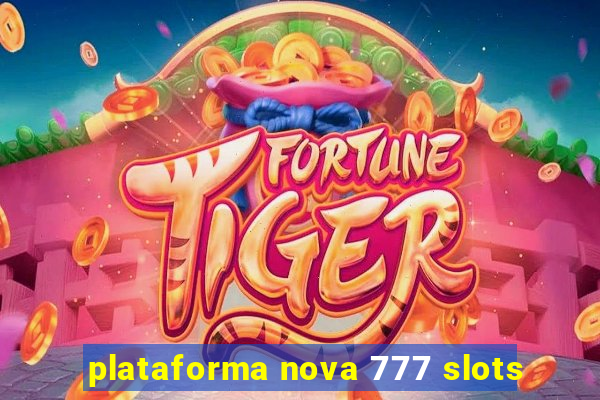 plataforma nova 777 slots