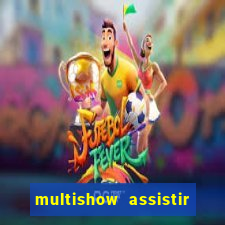 multishow assistir online gratis