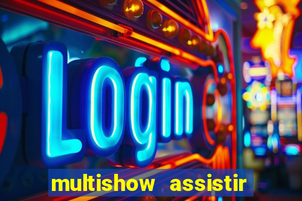 multishow assistir online gratis