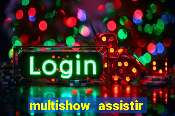 multishow assistir online gratis