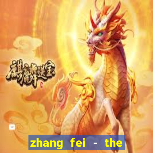 zhang fei - the abandoned son