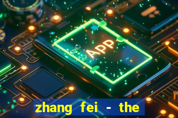 zhang fei - the abandoned son