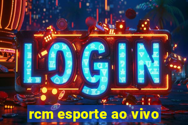 rcm esporte ao vivo