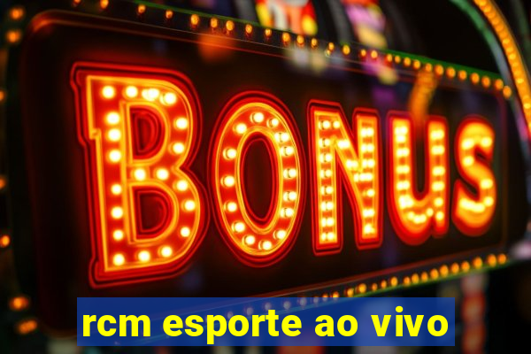 rcm esporte ao vivo