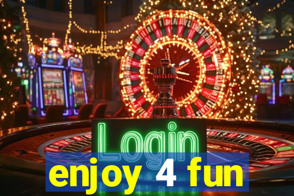 enjoy 4 fun