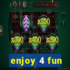 enjoy 4 fun