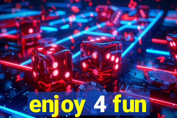 enjoy 4 fun